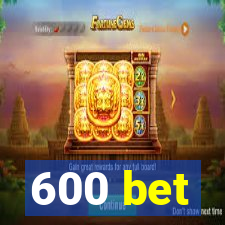 600 bet